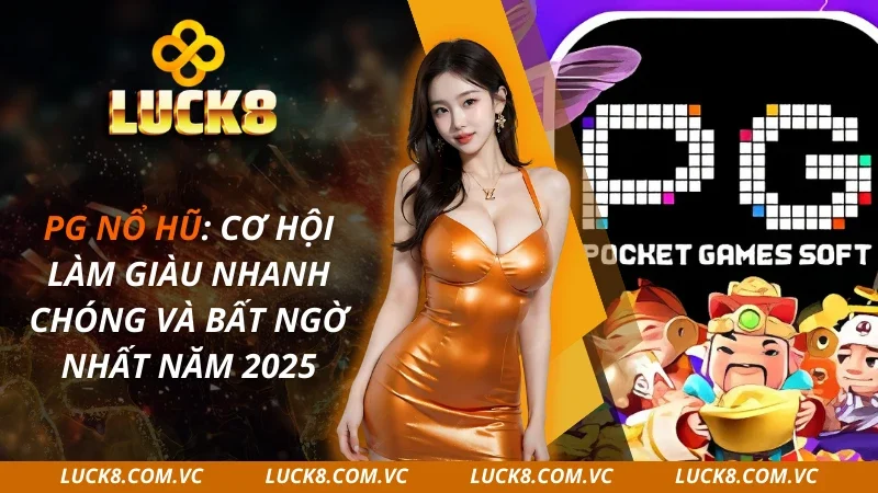 PG Nổ Hũ: Cơ Hội Làm Giàu Nhanh Chóng Và Bất Ngờ