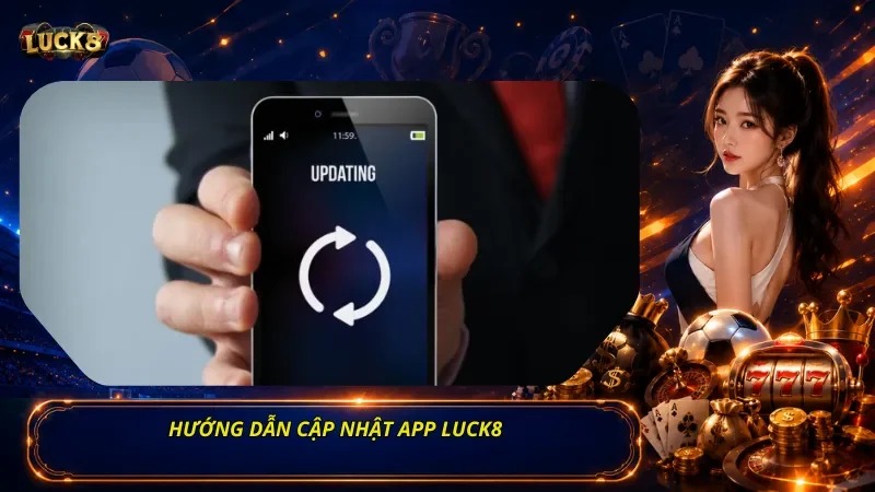 Hướng Dẫn Cập Nhật App Luck8