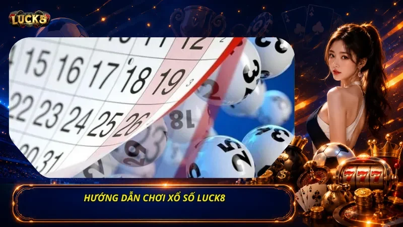 Hướng Dẫn Chơi Xổ Số Luck8