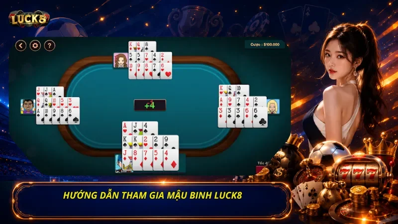 Hướng dẫn tham gia Mậu Binh Luck8